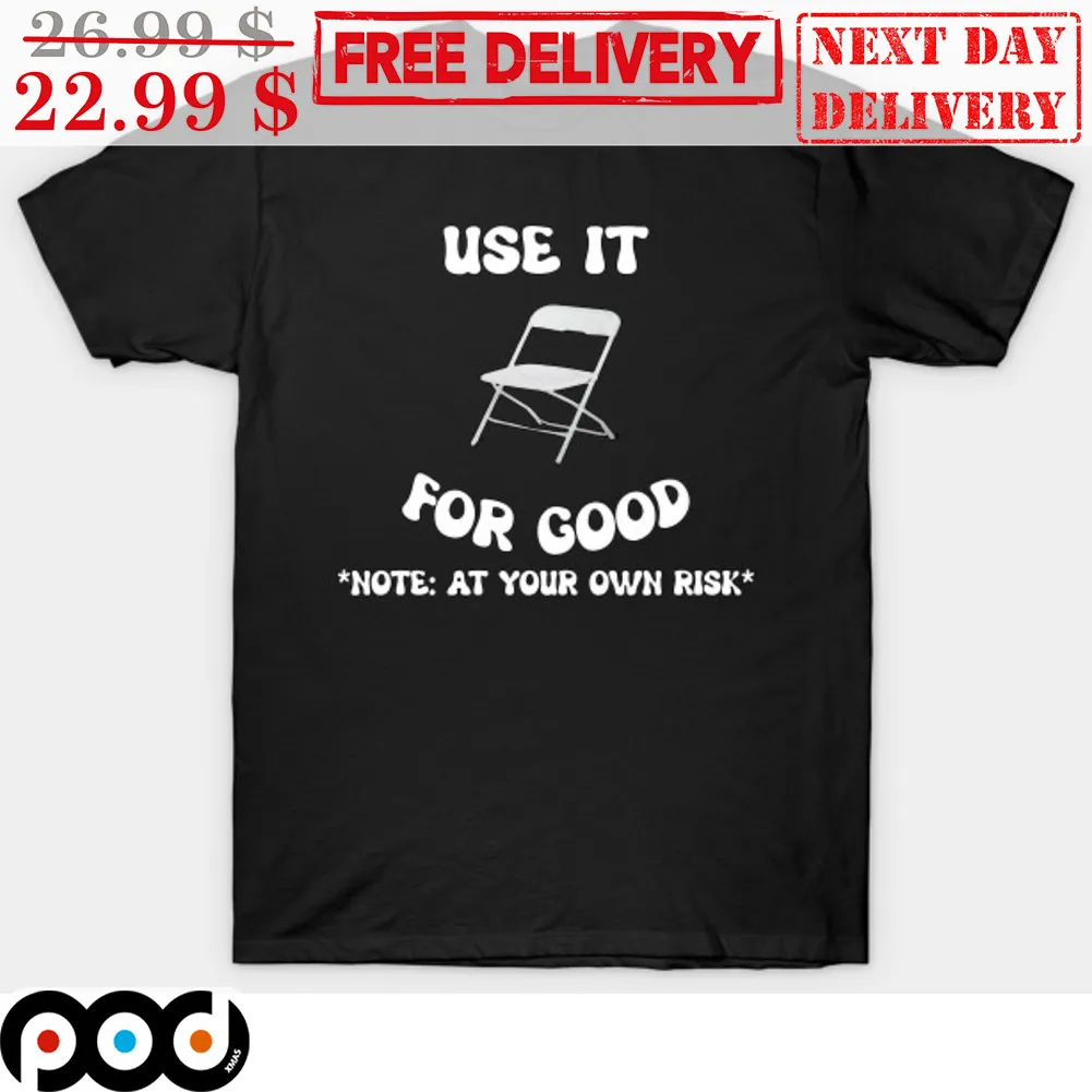 Chair Use It For Good Note At Your Own Risk Shirt