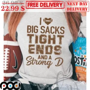 I Love Big Sacks Tight Ends And A Strong D Football Vintage Shirt