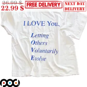 I Love You Letting Others Voluntarily Evolve Shirt