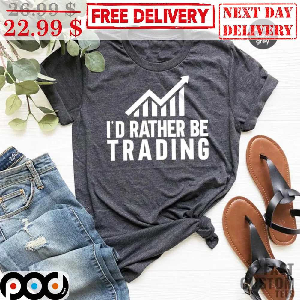 I'd Rather Be Trading Shirt