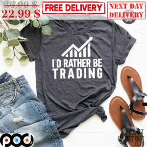 I'd Rather Be Trading Shirt