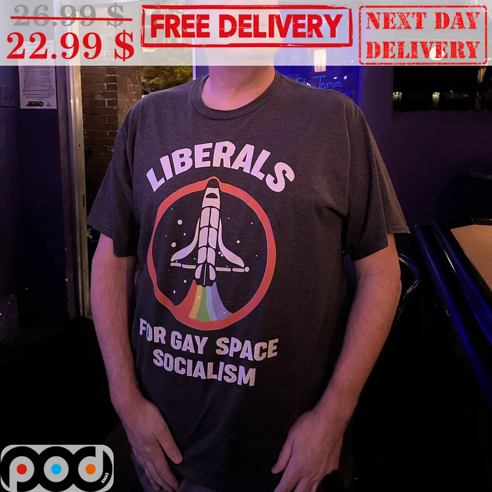Liberals For Gay Soace Socialism Spaceship LGBTQ Shirt