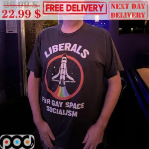 Liberals For Gay Soace Socialism Spaceship LGBTQ Shirt