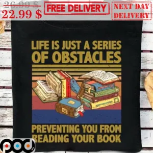 Life Is Just A Series Of Obstacles Preventing You From Reading Your Book Vintage Shirt