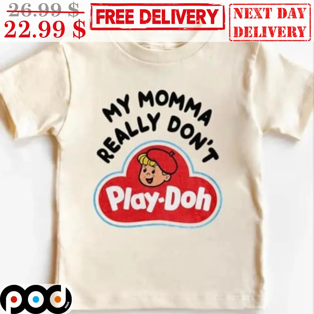 My Momma Really Don't Play-Doh Shirt