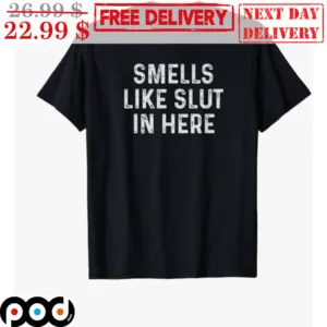 Smells Like Slut In Here Shirt