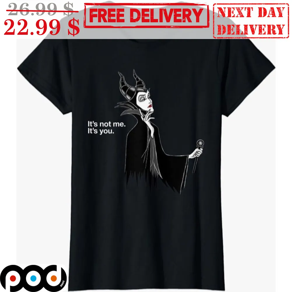 Maleficent It's Not Me It's You Disney Villains Shirt