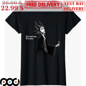 Maleficent It's Not Me It's You Disney Villains Shirt