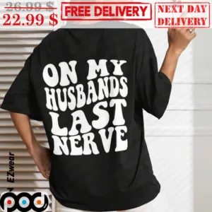 On My Husbands Last Nerve Shirt