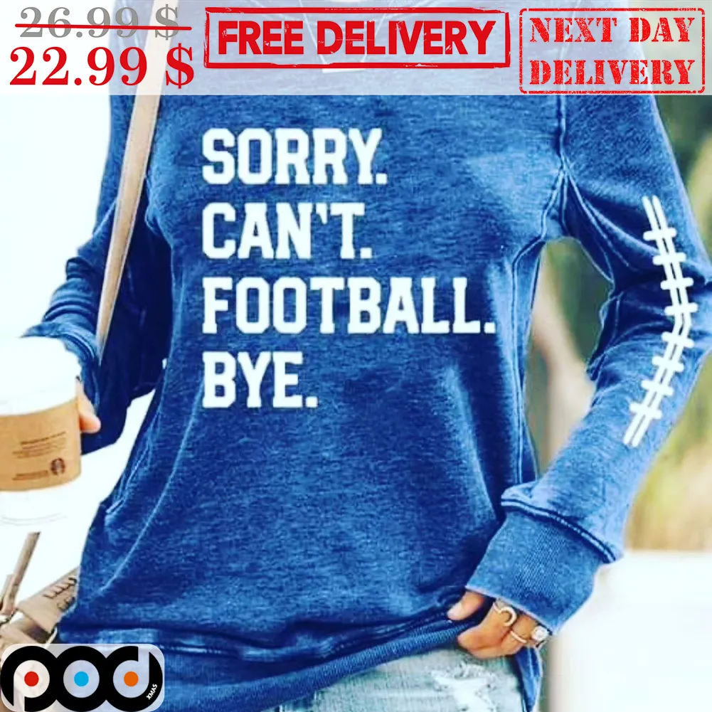 Sorry Can't Football Bye Shirt