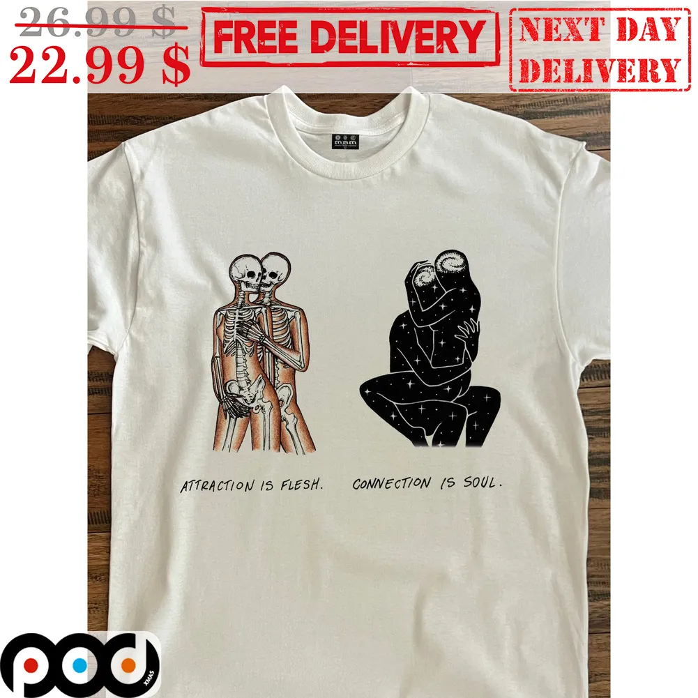 Attraction Is Flesh Connection Is Soul Shirt