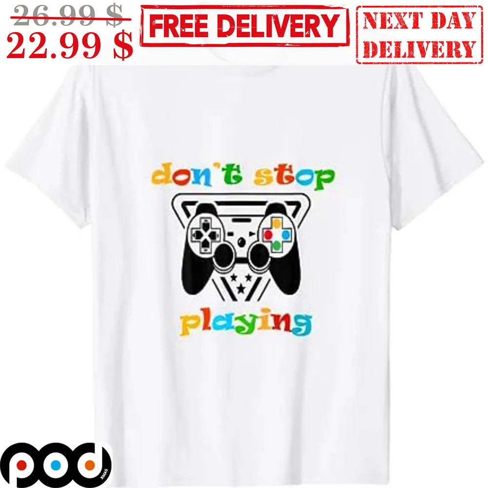 Gamepad Don't Stop Playing Shirt