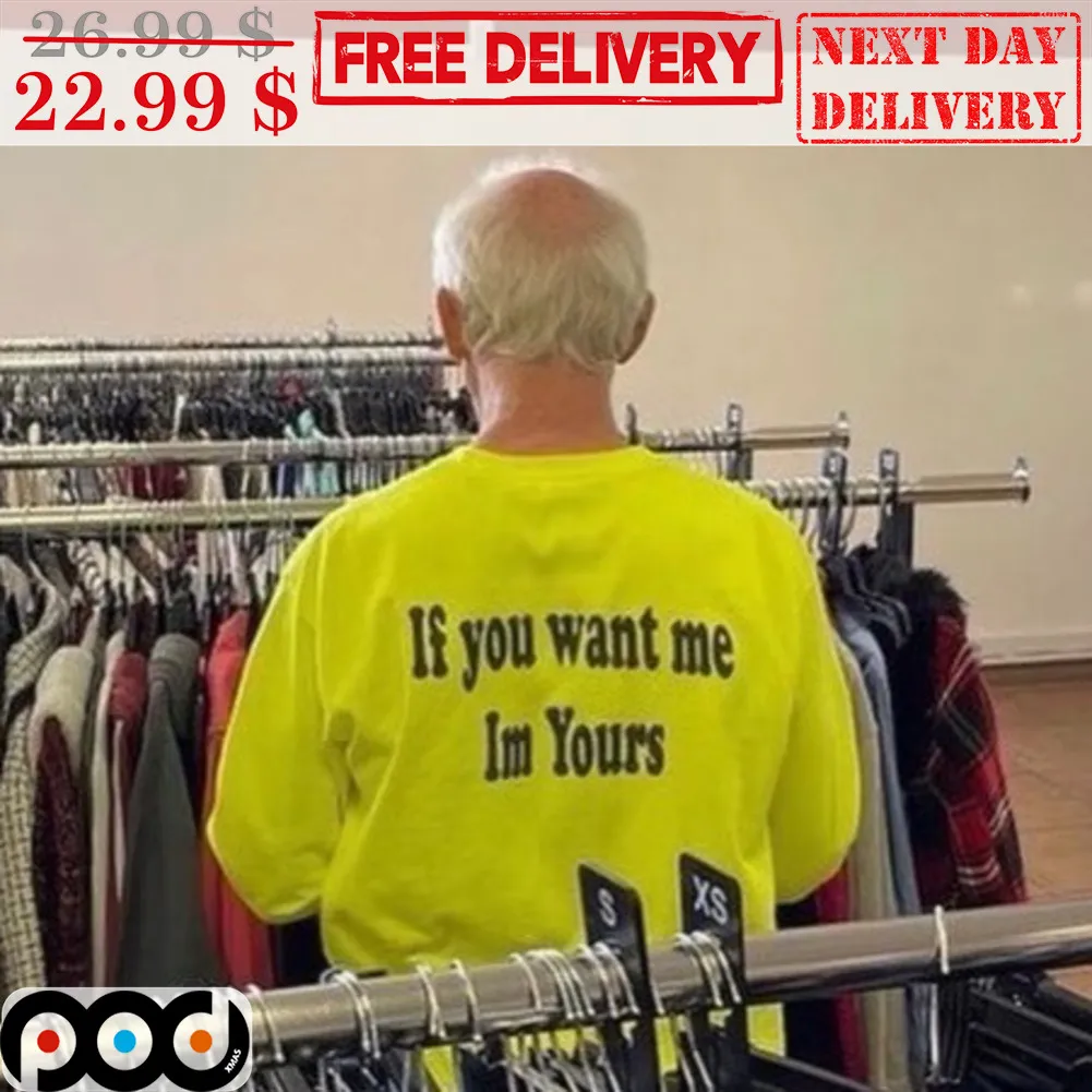 If You Want Me I'm Yours Shirt