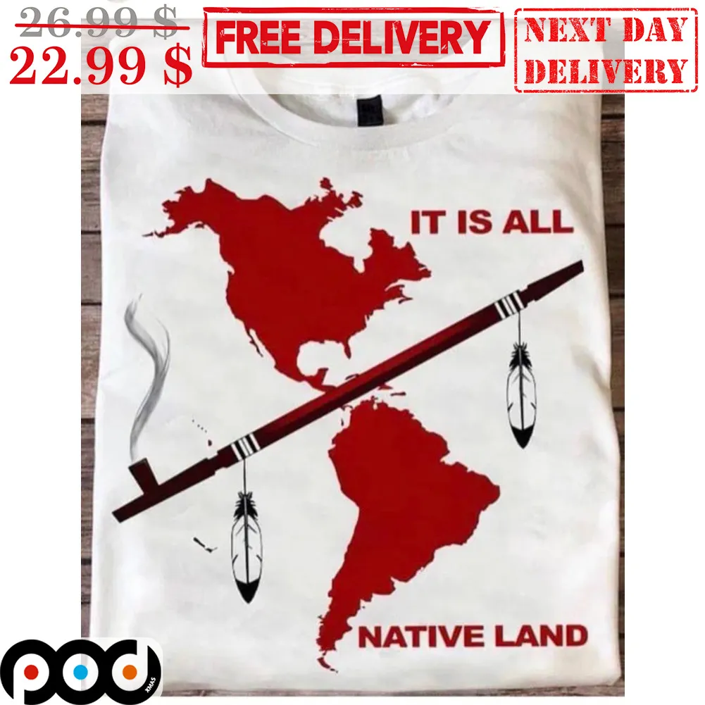 It Is All Native Land Shirt