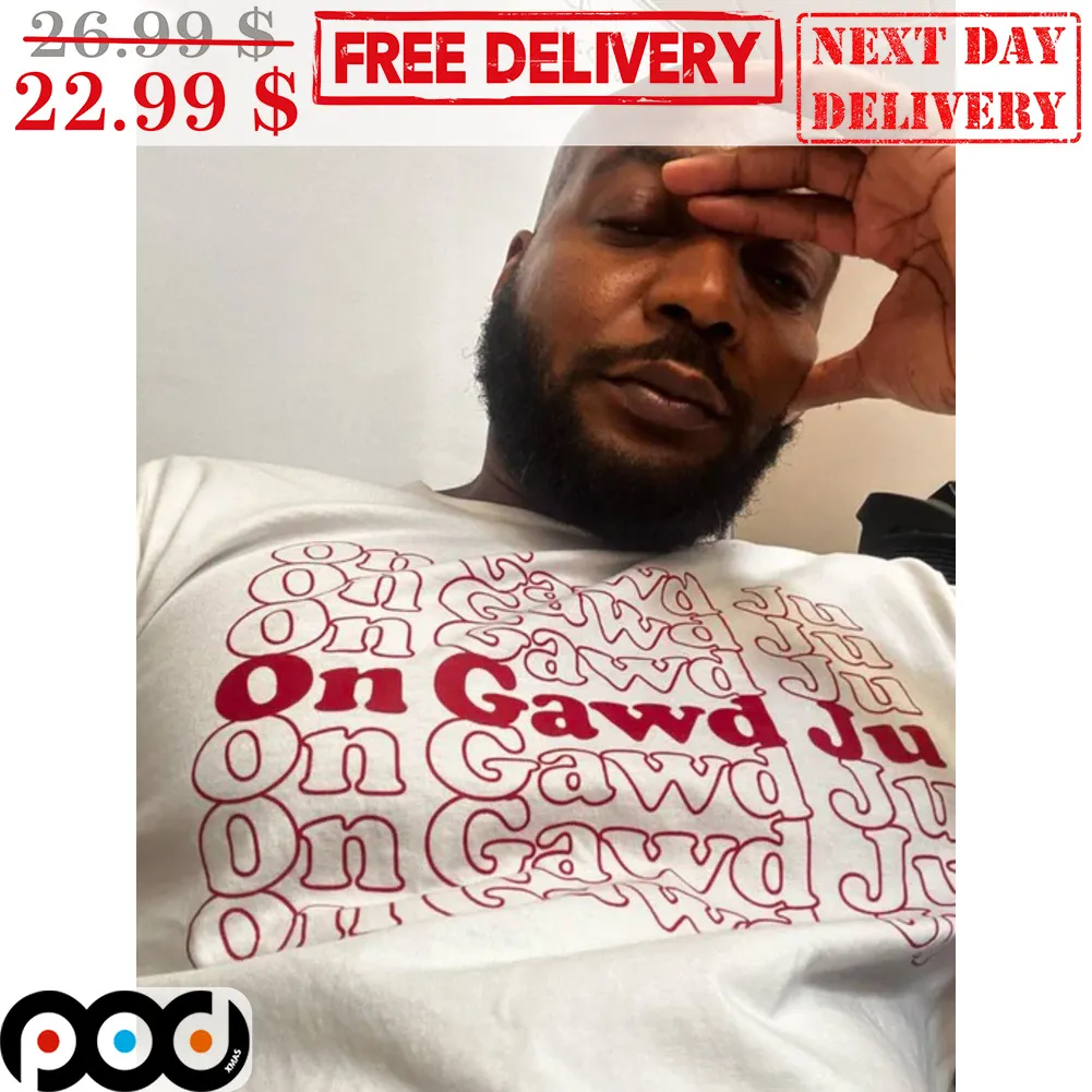 On Gawd Ju On Gawd Ju On Gawd Ju Shirt