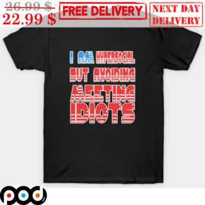 I Am Hypersocial But Avoiding Meeting Idiots Shirt