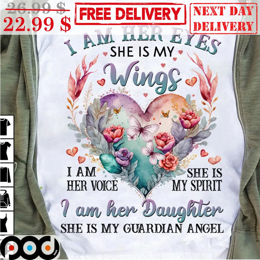 I Am Her Eyes She Is My Wings I Am Her Voice She Is My Spirit I Am Her Daughter She Is My Guarduan Angel Heart Butterfly Shirt