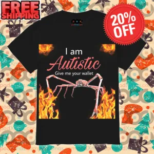 King Crab Fire I Am Autistic Give Me Your Wallet Shirt