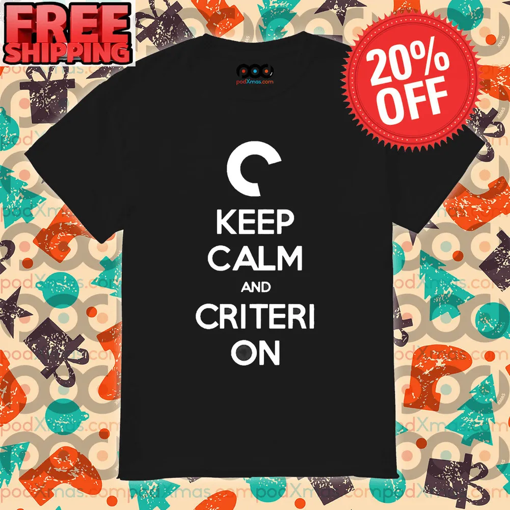 C Keep Calm And Criteri On Shirt