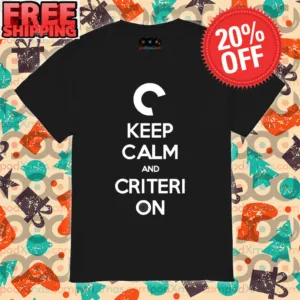 C Keep Calm And Criteri On Shirt