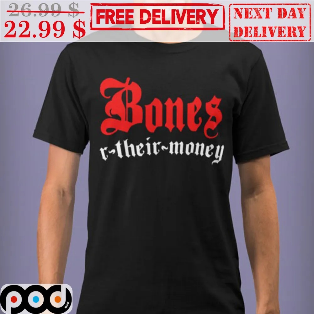 Bones Their Money Shirt