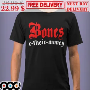 Bones Their Money Shirt