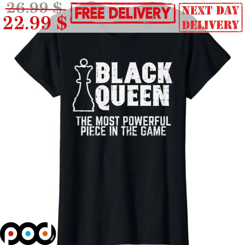 Chess Black Queen The Most Powerful Piece In The Game Shirt