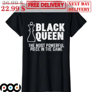 Chess Black Queen The Most Powerful Piece In The Game Shirt