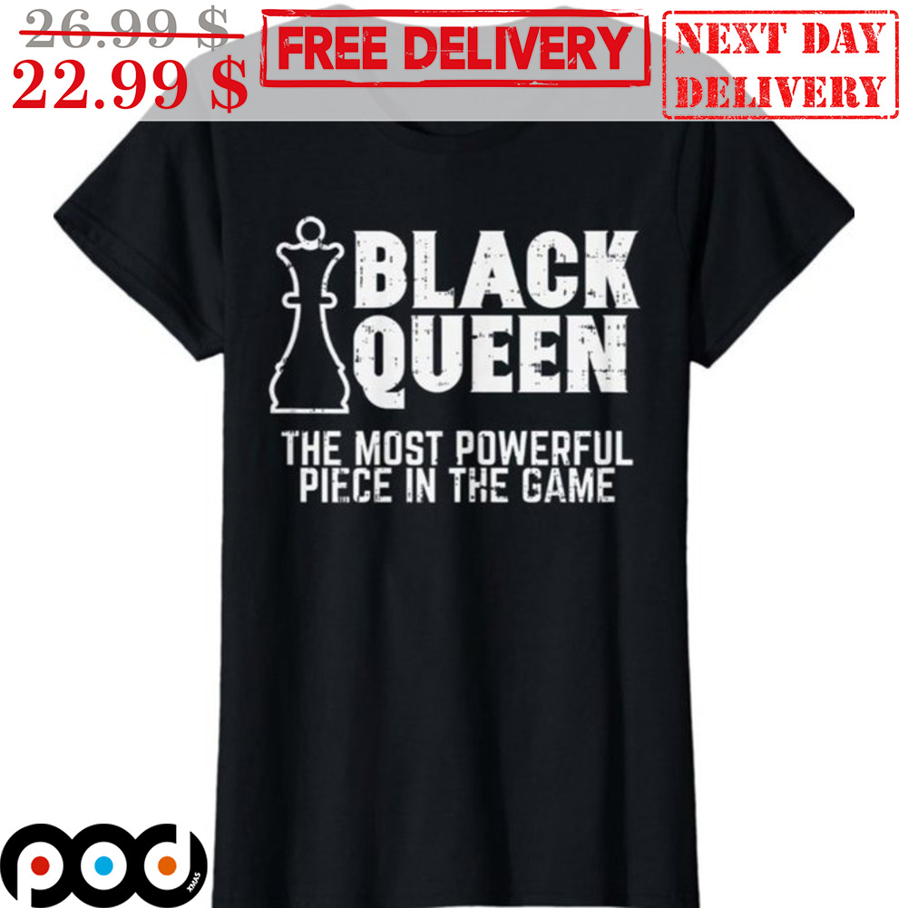 Black Queen The Most Powerful Piece For Chess T-Shirt