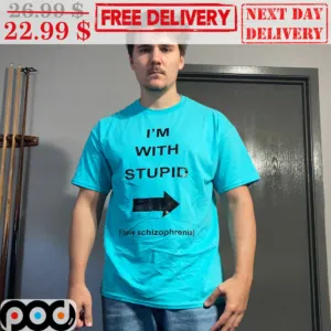 I'm With Stupid I Have Schizophrenia Shirt