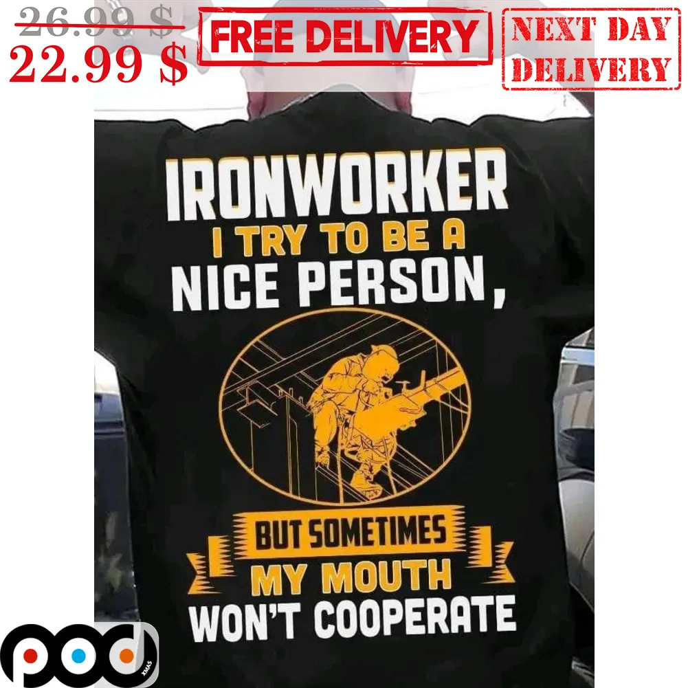 Ironworker I Try To Be A Nice Person But Sometimes My Mouth Won't Cooperate Shirt