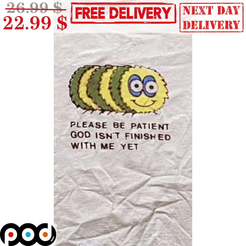 Please Be Patient God Isn't Finished With Me Yet Shirt