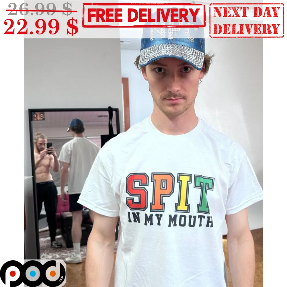 Spit In My Mouth Shirt