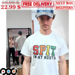 Spit In My Mouth Shirt