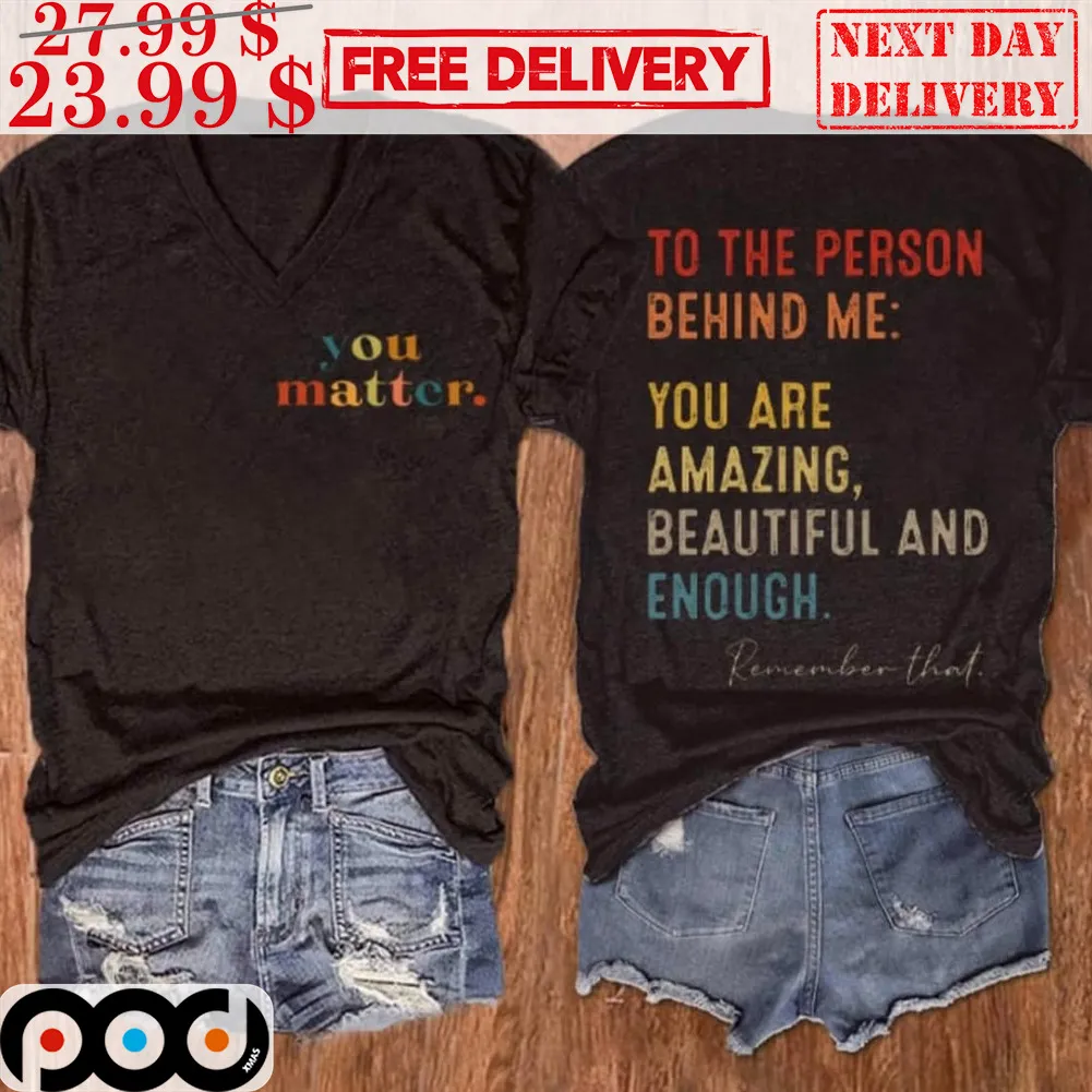 You Matter To The Person Behind Me You Are Amazing Beautiful And Enough Vintage Shirt