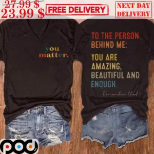 You Matter To The Person Behind Me You Are Amazing Beautiful And Enough Vintage Shirt