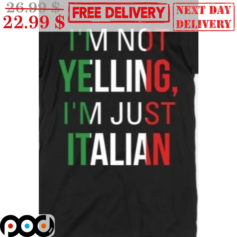 I'm Not Yelling I'm Just Italian Shirt