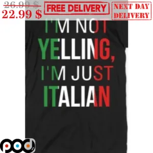 I'm Not Yelling I'm Just Italian Shirt