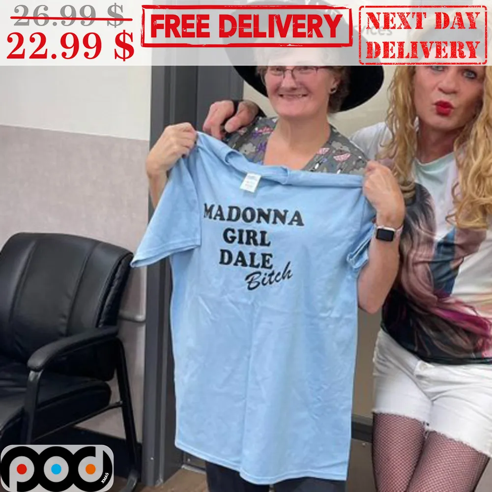 Madonna Girl Dale Bitch Shirt