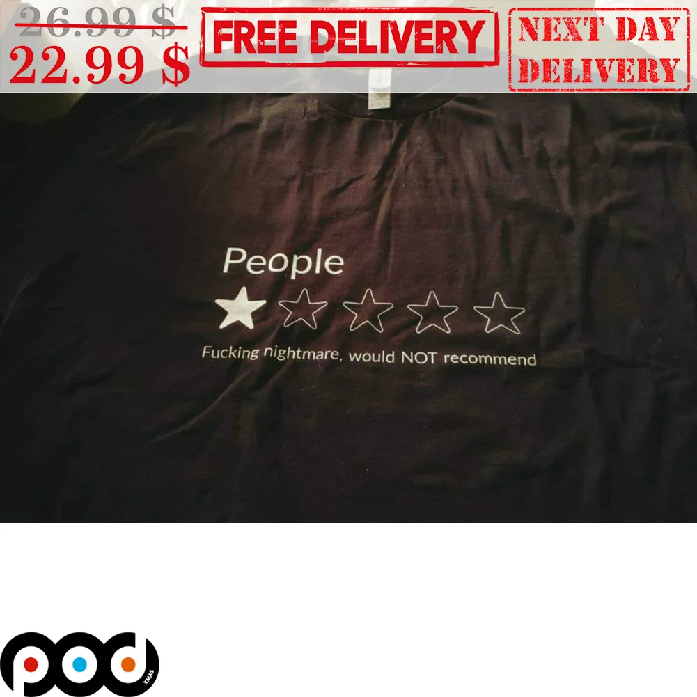 People Fucking Nightmare Would Not Recommend 1 Star Shirt