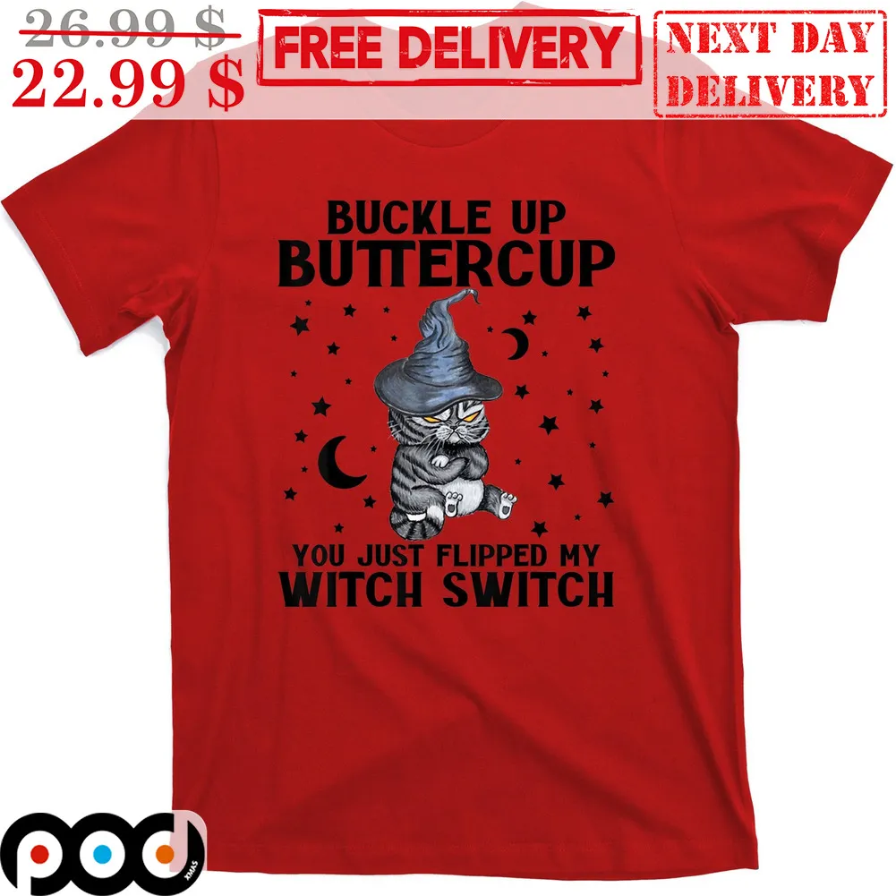 Cat Buckle Up Buttercup You Just Flipped My Witch Switch Halloween 2023 Cute Shirt