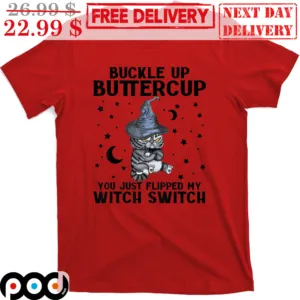 Cat Buckle Up Buttercup You Just Flipped My Witch Switch Halloween 2023 Cute Shirt