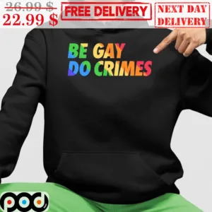 LGBTQ Be Gay Do Crimes Shirt