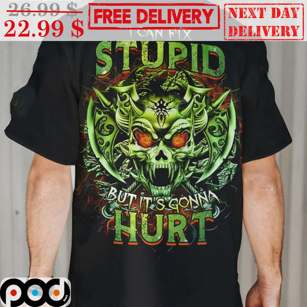 Skull Axe I Can Fix Stupid But It's Gonna Hurt Green Shirt