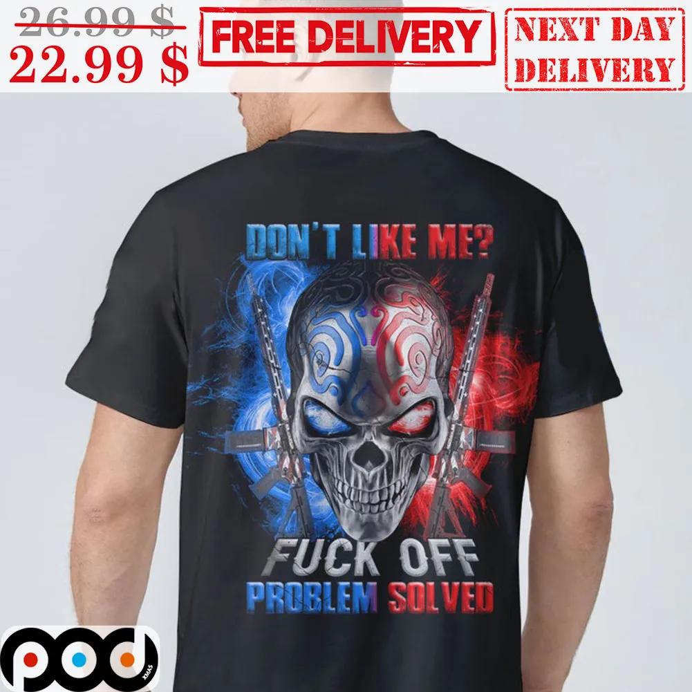 Skull Don't Like Me Fuck Off Problem Solved Gun Shirt