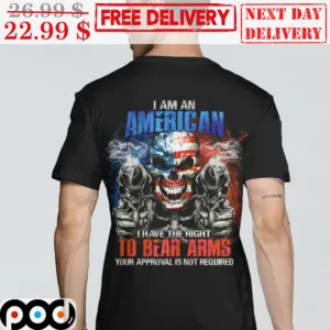 Skull Shoot America I Am An American I Have The Right To Bear Arms Your Aporoval Is Not Required Shirt