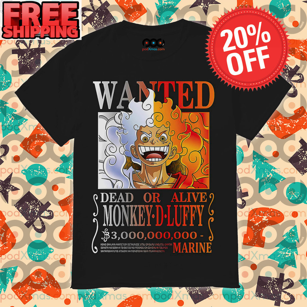 Get Wanted Dead Or Alive Monkey D Luffy 3 Billions Luffy Gear 5 Sun God  Nika Form One Piece Shirt For Free Shipping • Custom Xmas Gift