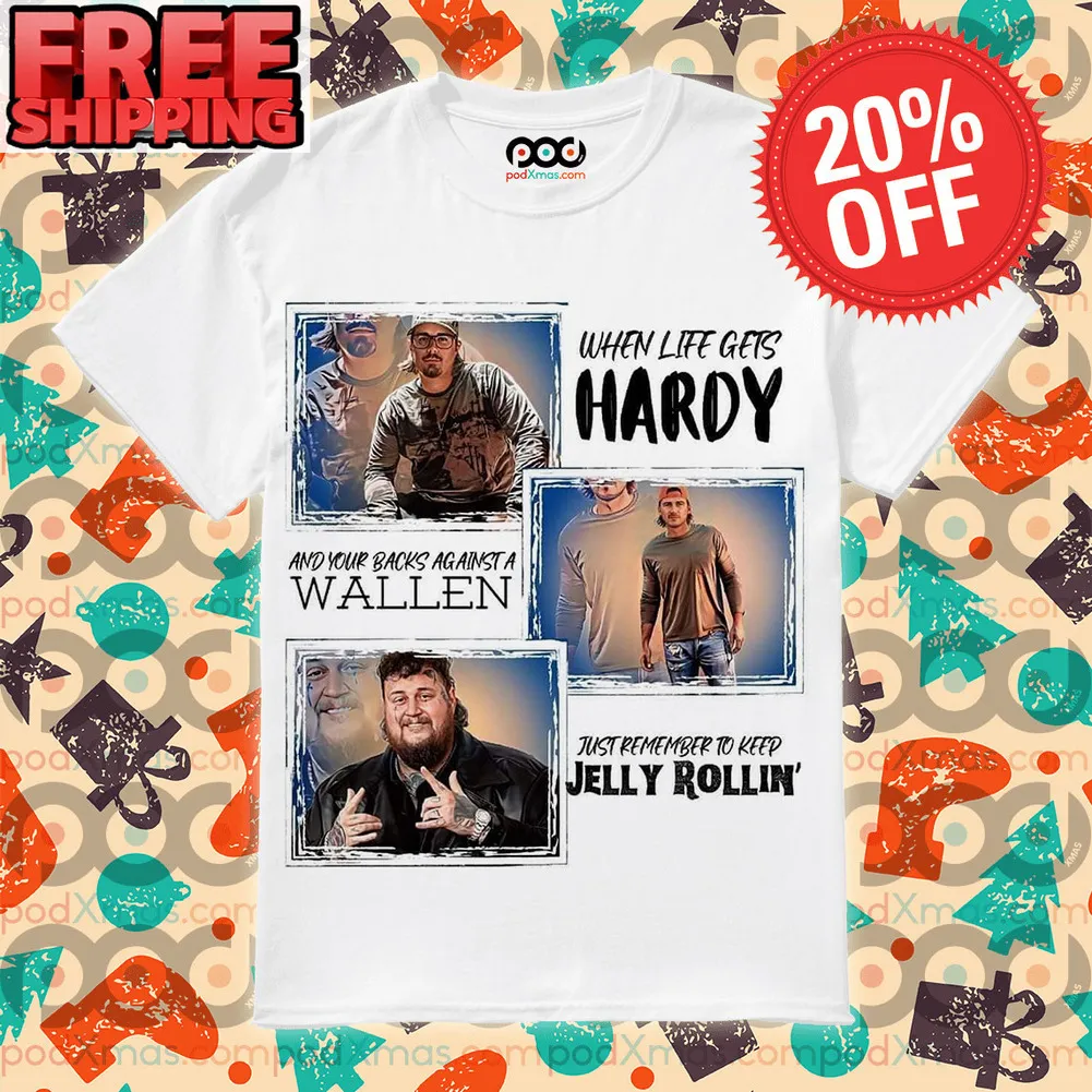 When I Life Gets Hardy And Your Backs Against A Wallen Just Remember To Keep Jelly Rollin' Music Country Shirt