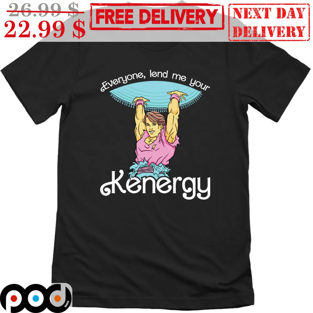 Everyone Lend Me Your Kenergy Barbie Shirt