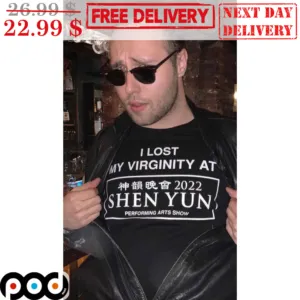 I Lost My Virginity At Shen Yen Performing Arts Show Shirt